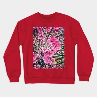 Where flowers bloom, so does hope Crewneck Sweatshirt